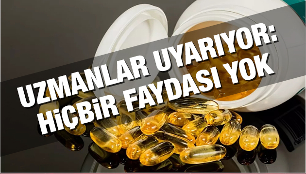 Uzmanlar uyarıyor:  Bir faydası yok 