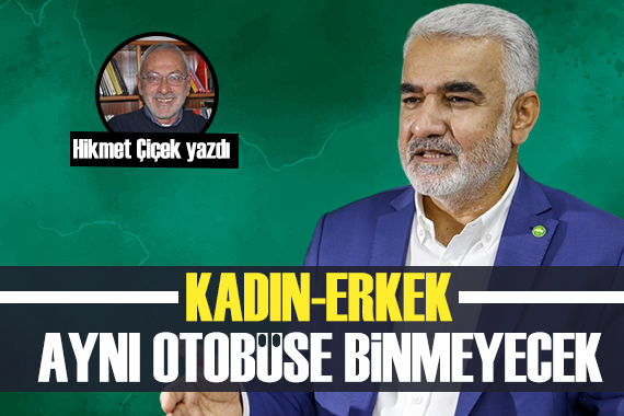 Hikmet Çiçek yazdı... HÜDA PAR ın müjdesi: Kadın-erkek aynı otobüse binmeyecek