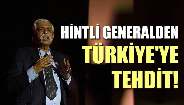 Hintli generalden Türkiye ye tehdit!
