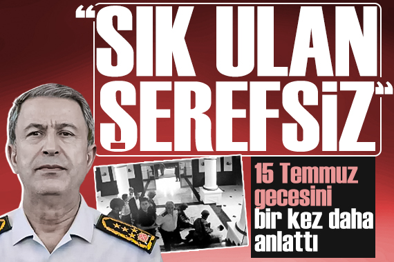 Darbeciler başına silah dayamıştı: Hulusi Akar 15 Temmuz gecesini bir kez daha anlattı