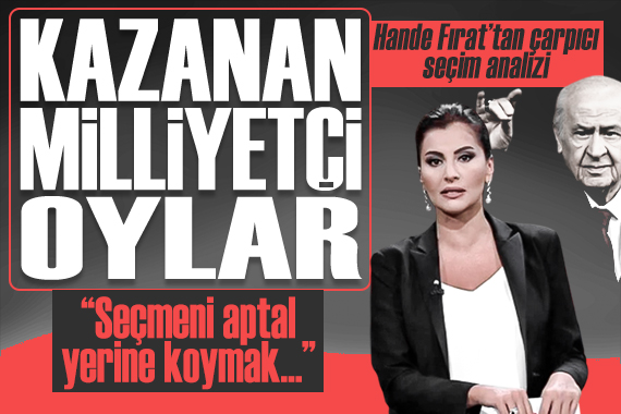 Hande Fırat tan çarpıcı seçim analizi:  Seçmeni aptal yerine koymak... 