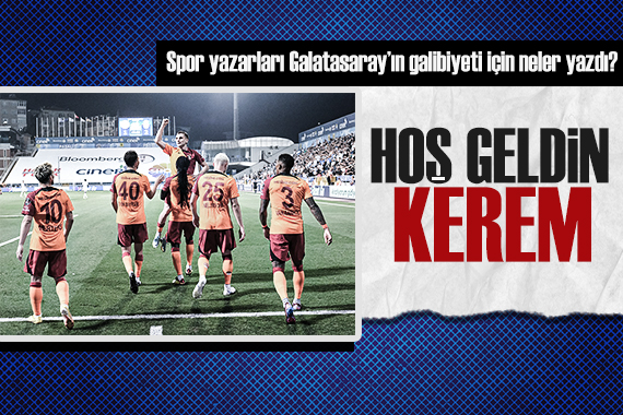 Galatasaray ın Kasımpaşa galibiyeti için spor yazarlarından yorumlar