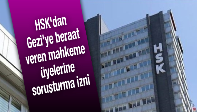 HSK dan Gezi ye beraat veren mahkeme üyelerine soruşturma izni