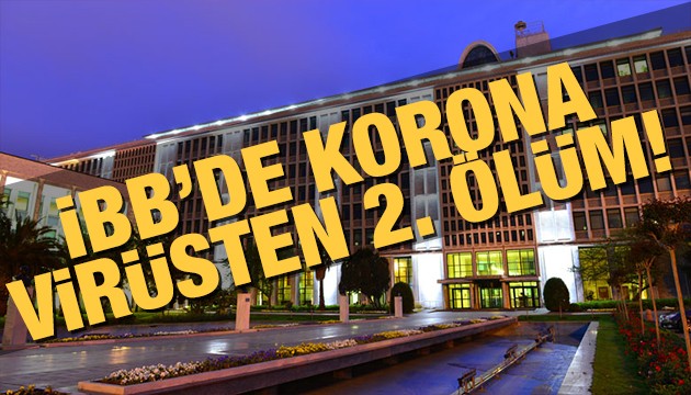 İBB'de Korona virüsten ikinci ölüm!