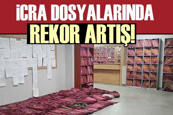 İcra dosyalarında rekor artış!
