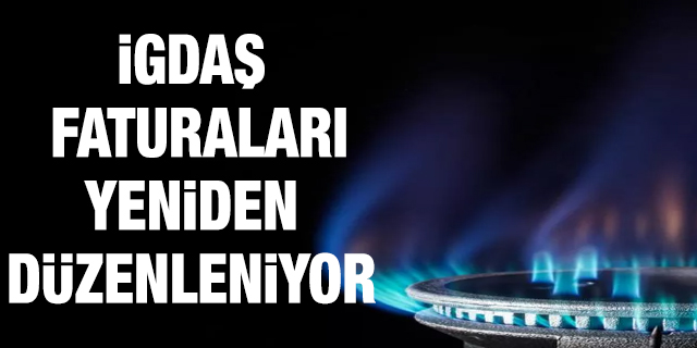 Doğal gaz faturaları yeniden düzenlenecek