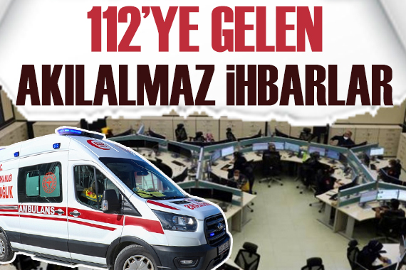 112 ye gelen birbirinden ilginç ihbarlar!