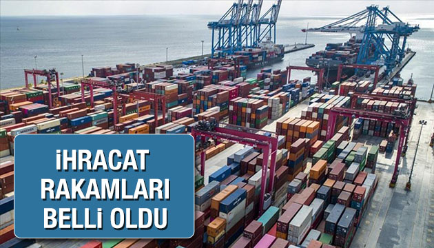 İhracat rakamları belli oldu