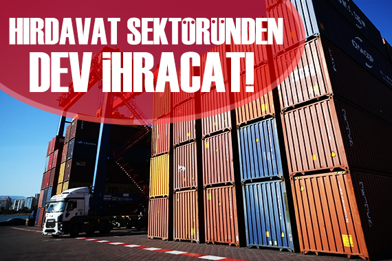 Hırdavat sektöründen dev ihracat!