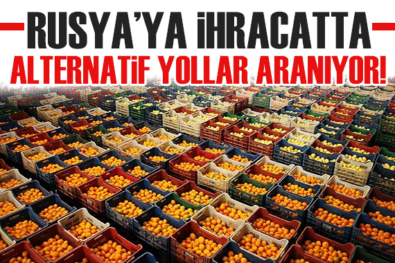 Rusya ya ihracatta yeni yollar aranıyor!