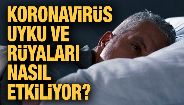 Koronavirüs uykuyu ve rüyaları nasıl etkiliyor?