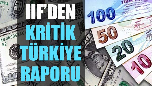 IIF’den kritik Türkiye raporu!