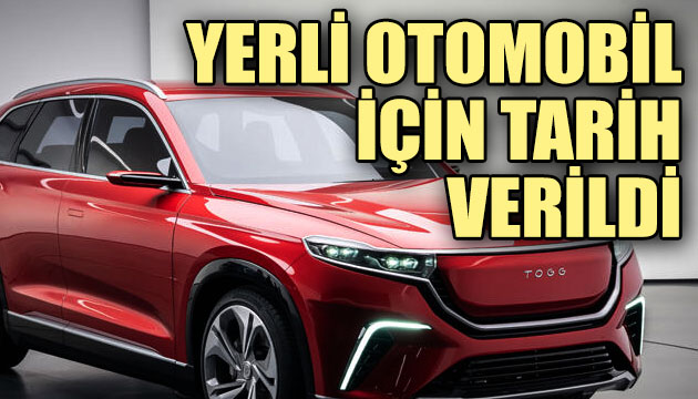 Yerli otomobil için tarih verildi!