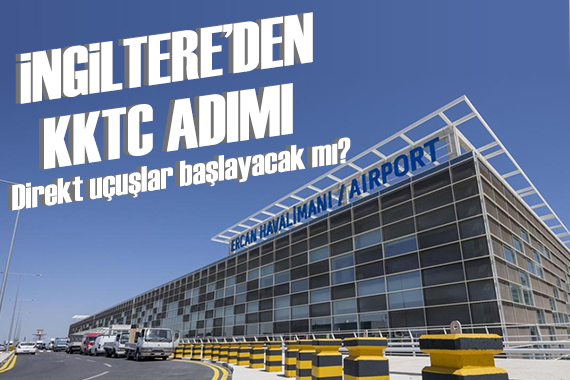 İngiltere den KKTC adımı: Direkt uçuşlar başlayacak mı?