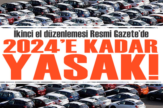 Resmi Gazete de yayımlandı! İkinci el araç satışına düzenleme: 2024 e kadar yasak!