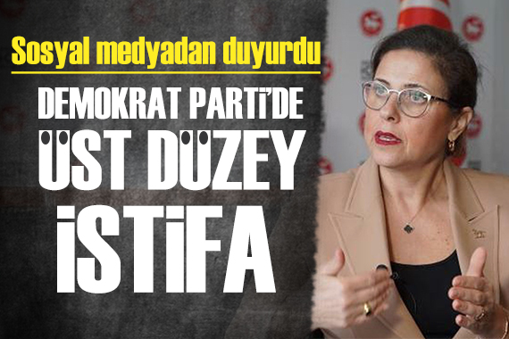 Demokrat Parti de üst düzey istifa!