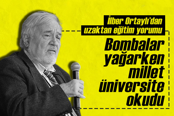 İlber Ortaylı dan uzaktan eğitim yorumu