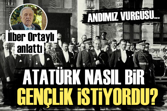 İlber Ortaylı 23 Nisan ı anlattı: Andımız vurgusu!