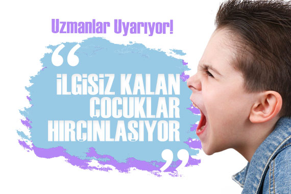 İlgisiz kalan çocuklar hırçınlaşıyor