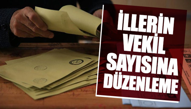 İllerin vekil sayısına düzenleme