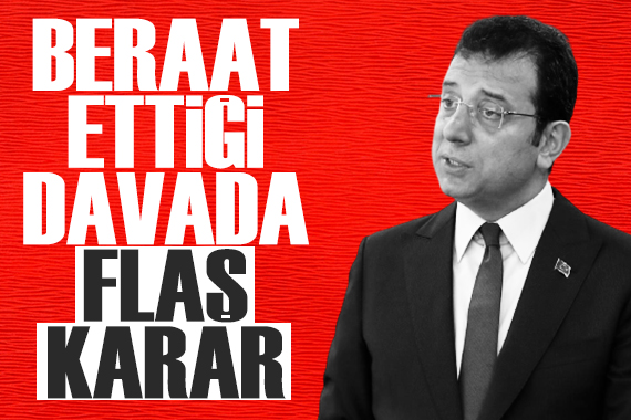 Ekrem İmamoğlu nun beraat ettiği davada flaş karar!