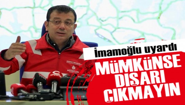 İmamoğlu'ndan İstanbullulara uyarı: Mecbur kalmadıkça dışarı çıkmayın