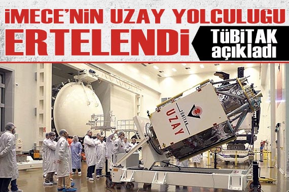 İMECE nin tarihi uzay yolculuğu ertelendi!