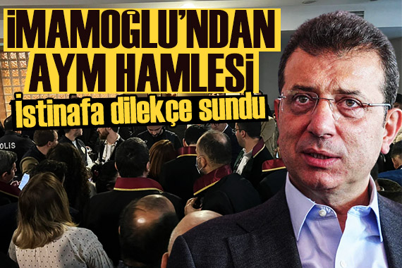 İmamoğlu ndan AYM hamlesi: İstinafa dilekçe