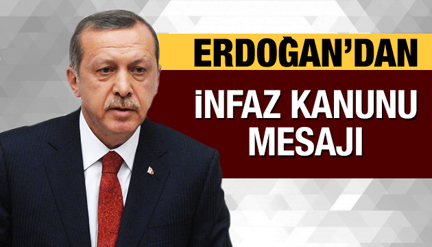 Erdoğan dan İnfaz Kanunu mesajı!