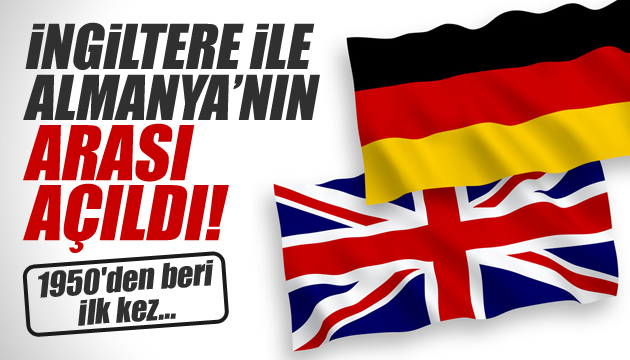 İngiltere ve Almanya nın arası açılıyor!
