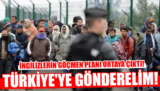 İngilizlerin göçmen planı ortaya çıktı!