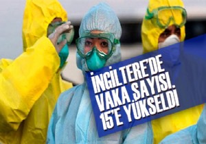 İngiltere'de vaka sayısı 15'e yükseldi!