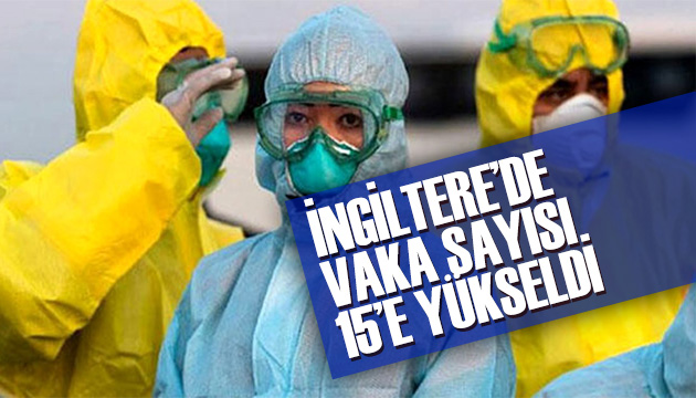 İngiltere de vaka sayısı 15 e yükseldi!