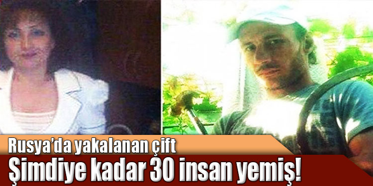 Rusya da insan eti yiyen çift