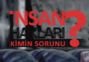 İnsan Hakları Kimin Sorunu ?