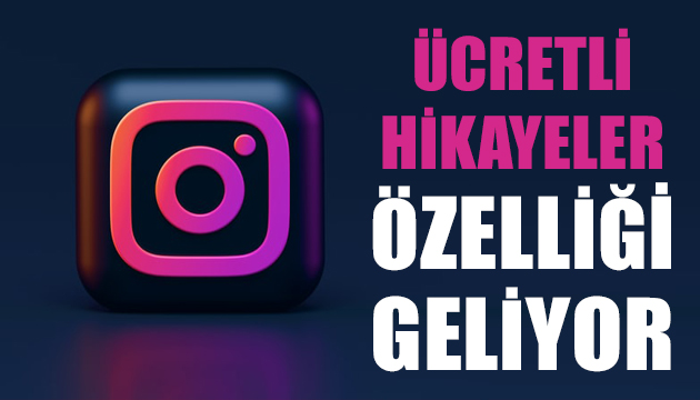 Instagram’a ücretli hikayeler özelliği geliyor