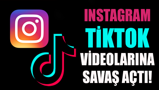Instagram, TikTok videolarına savaş açtı!