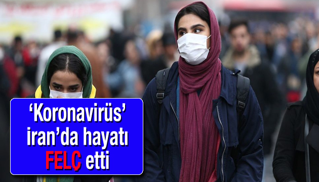  Koronavirüs  İran da hayatı FELÇ etti