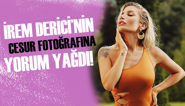 İrem Derici nin cesur fotoğrafına yorum yağdı!