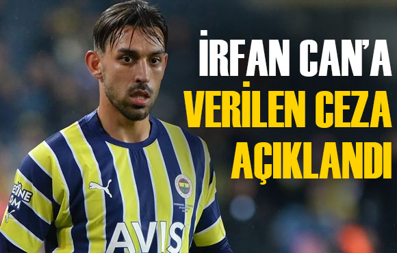 Fenerbahçeli İrfan Can Kahveci nin cezası belli oldu