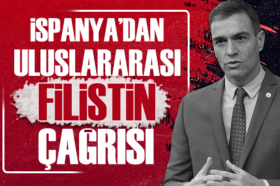 İspanya dan uluslararası topluma Filistin çağrısı