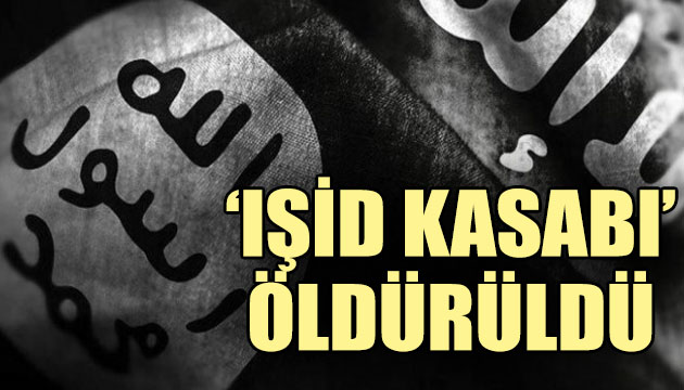  IŞİD Kasabı  öldürüldü