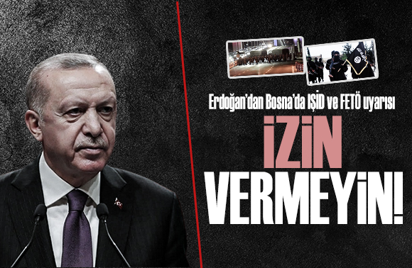 Cumhurbaşkanı Erdoğan dan Bosna Hersek te IŞİD ve FETÖ uyarısı!