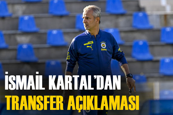 İsmail Kartal dan maç sonrası transfer açıklaması