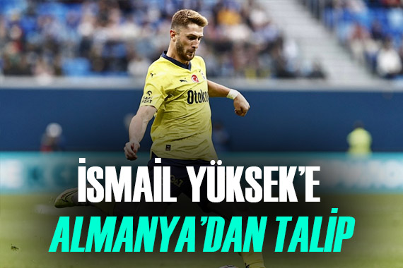 Fenerbahçeli İsmail Yüksek e Almanya dan alıcı var