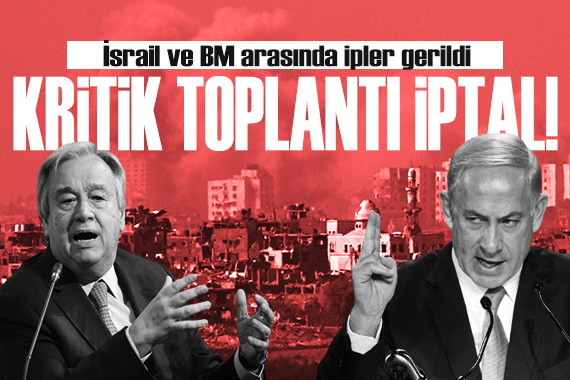 İsrail ve BM arasında kriz! Kritik toplantı iptal edildi