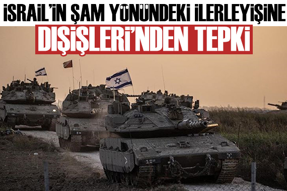 İsrail in Şam yönündeki işgaline Dışileri nden tepki