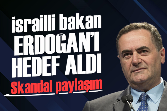 İsrail Dışileri Bakanı Katz, Cumhurbaşkanı Erdoğan ı hedef aldı