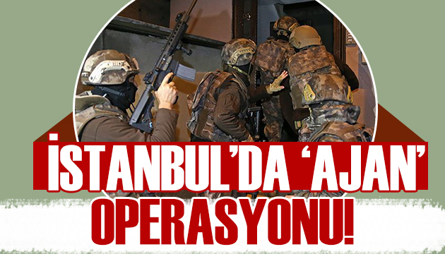 İstanbul da  ajan  avı! Operasyon yapıldı!