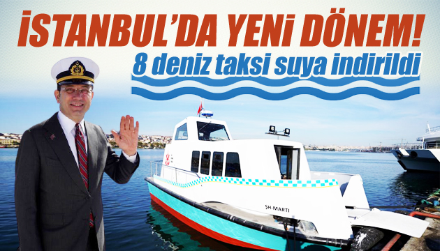 İstanbul da yeni dönem! 8 deniz taksi suya indirildi